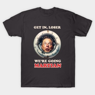 Get in, loser, we're going Martian T-Shirt